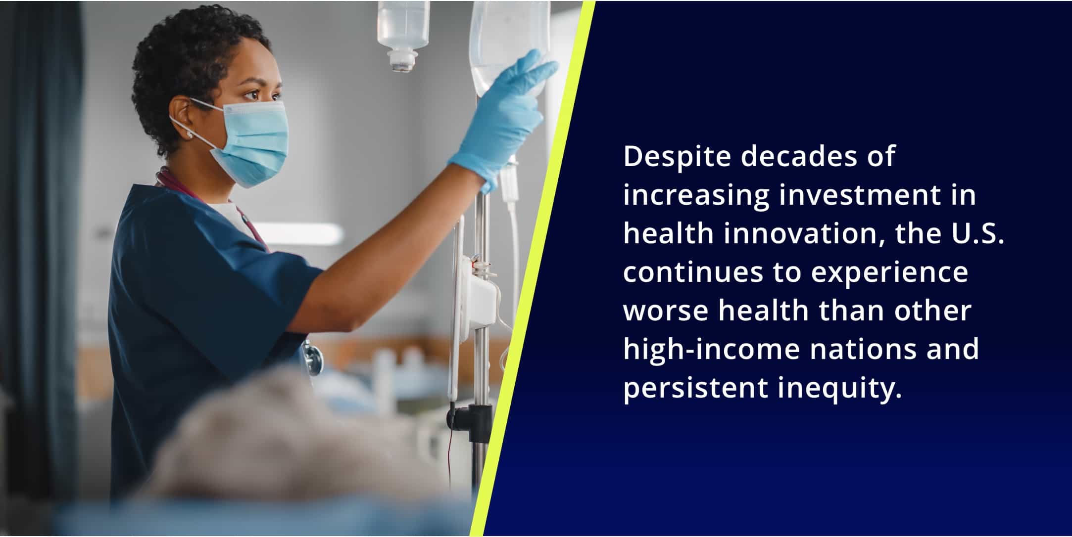 Despite decades of increasing investment in health innovation, the U.S. continues to experience worse health than other high-income nations and persistent inequity.