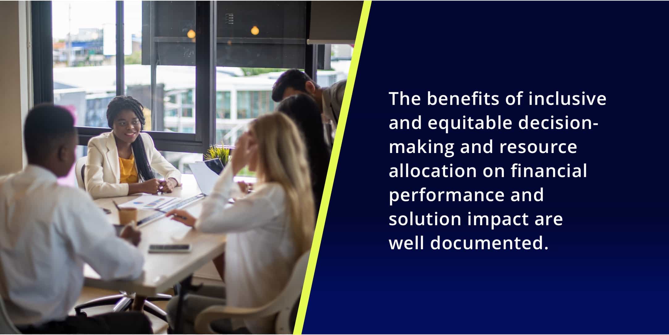 The benefits of inclusive and equitable decision-making and resource allocation on financial performance and solution impact are well documented.